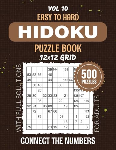 Hidoku Puzzle Book: Consecutive Number Adventures, 500 Easy To Hard Level Puzzles To Challenge Your Problem-Solving Skills, 12x12 Grid Brainteasers ... Brain Workout, Solutions Included, Vol 10 von Independently published